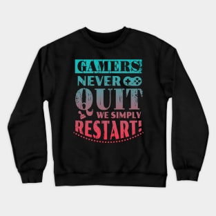 Gamers Never Quit We Simply Restart Funny Gift Crewneck Sweatshirt